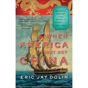 When America First Met China: An Exotic History of Tea, Drugs, and Money in the